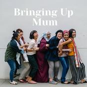 Podcast Bringing Up Mum