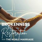 Podcast Brokenness To Restoration | The Noble Marriage