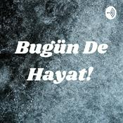 Podcast Bugün De Hayat!