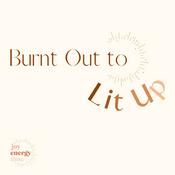 Podcast Burnt Out to Lit Up