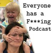 Podcast Everyone Has a F***ing Podcast