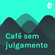 Podcast Café sem julgamento