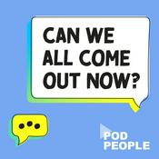 Podcast Can we all come out now?