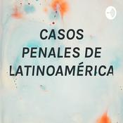 Podcast CASOS PENALES DE LATINOAMÉRICA