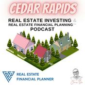 Podcast Cedar Rapids Real Estate Investing & Real Estate Financial Planning™ Podcast