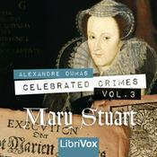 Podcast Celebrated Crimes, Vol. 3: Mary Stuart (version 2) by Alexandre Dumas