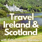 Podcast Travel Ireland, Scotland and Beyond with Celtic Invasion Vacations