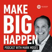 Podcast Make BIG Happen podcast with Mark Moses