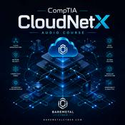 Podcast Certified: The CompTIA CloudNetX Audio Course