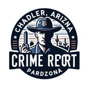 Podcast Chandler, Arizona Crime Report