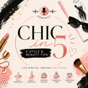 Podcast Chic in 5: 5 Style & Beauty Tips