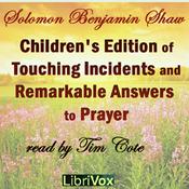 Podcast Children's Edition of Touching Incidents and Remarkable Answers to Prayer by Solomon Benjamin Shaw (1854 - 1941)
