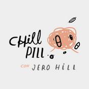 Podcast Chill Pill Con Jero Hill