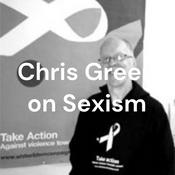 Podcast Chris Green on Sexism