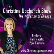Podcast The Christine Upchurch Show - The Vibration of Change™