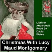 Podcast Christmas With Lucy Maud Montgomery: A Selection Of Stories by Lucy Maud Montgomery