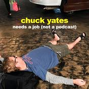 Podcast Chuck Yates Needs A Job