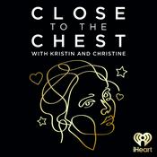 Podcast Close to the Chest with Kristin and Christine