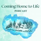 Podcast Coming Home to Life