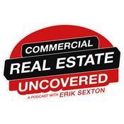 Podcast Commercial Real Estate Uncovered with Erik Sexton