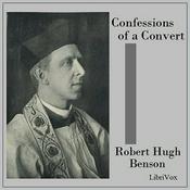 Podcast Confessions of a Convert by Robert Hugh Benson (1871 - 1914)