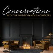 Podcast Conversations with the Not-So-Famous Achievers