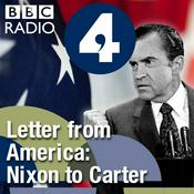 Podcast Letter from America by Alistair Cooke: From Nixon to Carter (1969-1980)