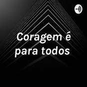 Podcast Coragem é para todos