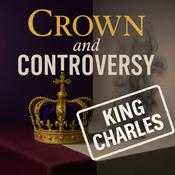 Podcast Crown and Controversy - King Charles
