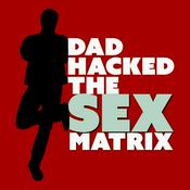 Podcast DAD HACKED THE SEX MATRIX