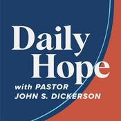 Podcast Daily Hope with Pastor John S. Dickerson