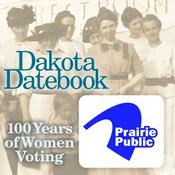 Podcast Dakota Datebook: 100 Years of Women Voting