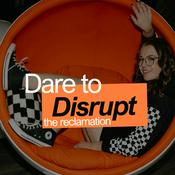 Podcast Dare to Disrupt: Reclaimation