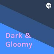 Podcast Dark & Gloomy
