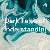 Podcast Dark Tales of Understanding