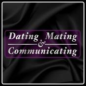 Podcast Dating, Mating and Communicating