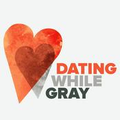 Podcast Dating While Gray™