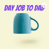 Podcast Day job to Dad