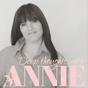 Podcast Deep Thoughts w/ Annie