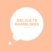 Podcast Delicate Ramblings
