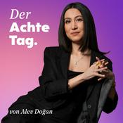 Podcast Der Achte Tag. Der Gesellschafts-Podcast mit Alev Doğan