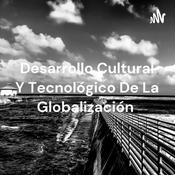Podcast Desarrollo Cultural Y Tecnológico De La Globalización