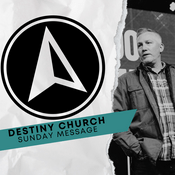 Podcast Destiny Church Sunday Messages