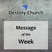 Podcast Destiny Church: Message of the Week