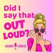 Podcast Did I Say That Out Loud?