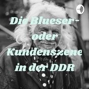 Podcast Die Blueser- oder Kundenszene in der DDR