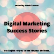 Podcast Digital Marketing Success Stories with West Kraemer