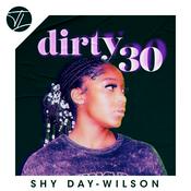 Podcast Dirty 30 by Shy Day-Wilson