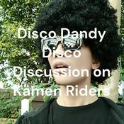 Podcast Disco Dandy Disco Discussion on Kamen Riders