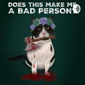 Podcast Does This Make Me A Bad Person.